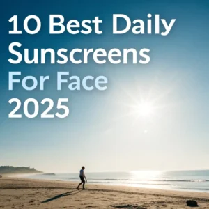 Read more about the article 10 Best Daily Sunscreens for Face 2025