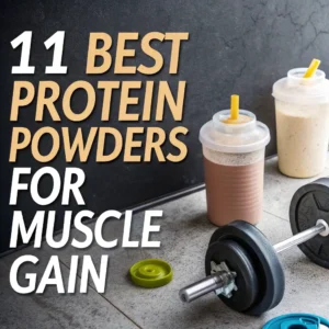 Read more about the article 11 Best Protein Powders For Muscle Gain