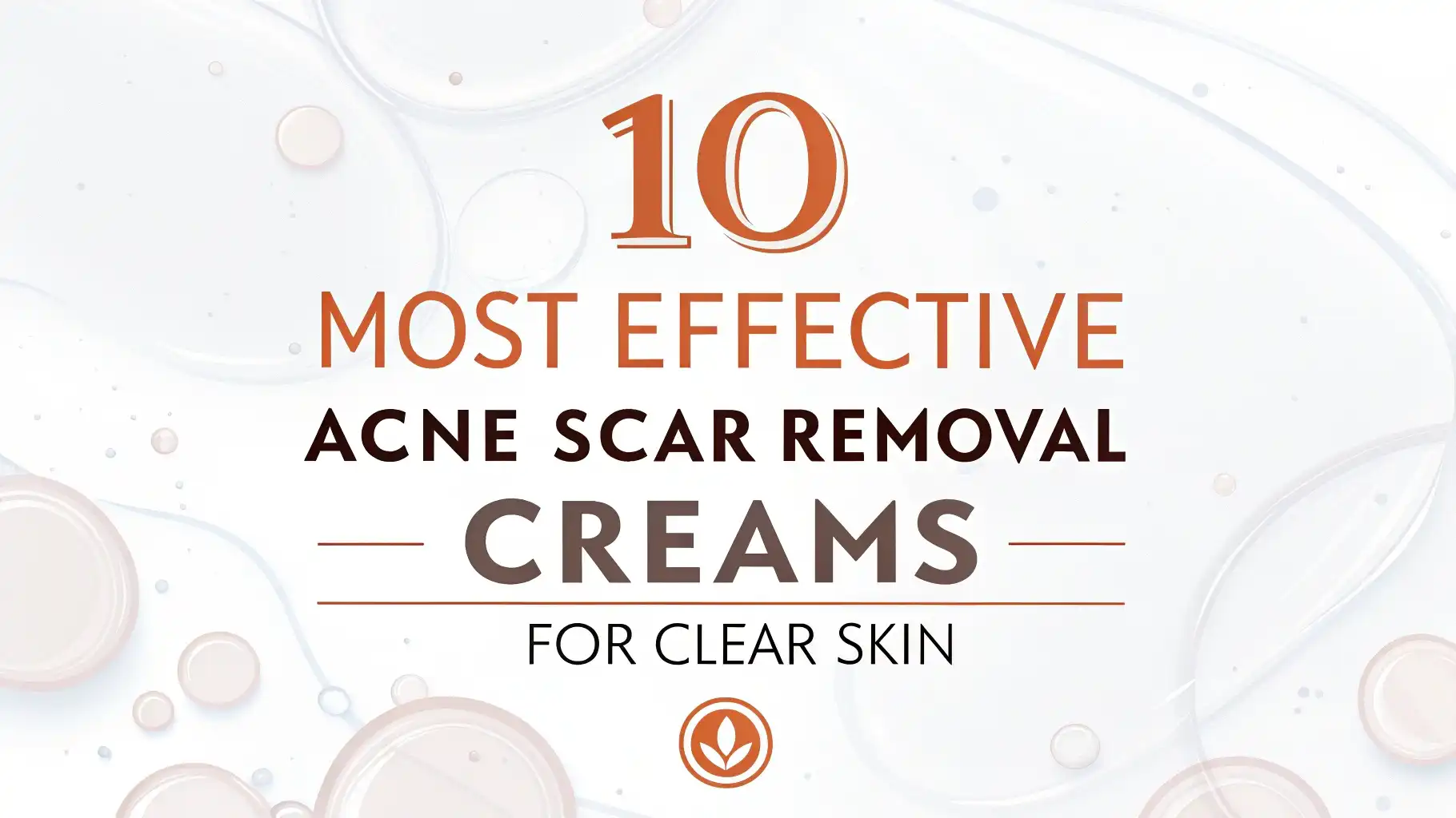 Read more about the article 10 Most Effective Acne Scar Removal Creams for Clear Skin