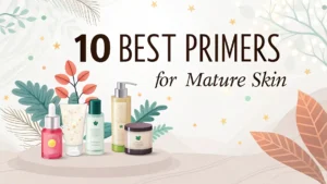 Read more about the article 10 Best Primers for Mature Skin in 2025