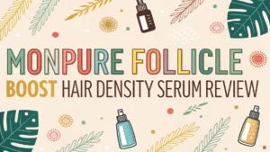 Read more about the article Monpure Follicle Boost Hair Density Serum Review: Does This Serum Really Transform Thinning Hair?