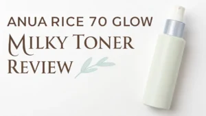 Read more about the article Anua Rice 70 Glow Milky Toner Review: Your Complete Guide to Glass Skin Perfection