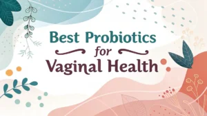 Read more about the article 10 Best Probiotics for Vaginal Health – Your Complete Wellness Journey