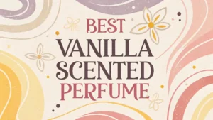 Read more about the article 10 Best Vanilla Scented Perfume For 2025