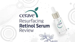 Read more about the article CeraVe Resurfacing Retinol Serum Review: A Complete Guide