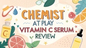 Read more about the article Chemist at Play Vitamin C Serum Review: Your Path to Radiant, Glowing Skin