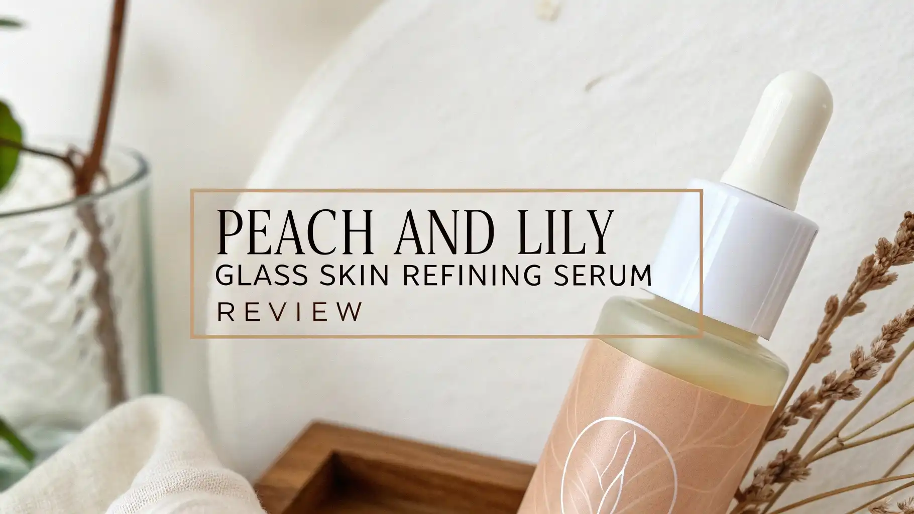 You are currently viewing Peach and Lily Glass Skin Refining Serum Review: The Complete Guide