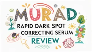Read more about the article Murad Rapid Dark Spot Correcting Serum Review: Does This Premium Treatment Really Work?