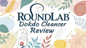Read more about the article Roundlab Dokdo Cleanser Review: Is It Worth Trying?