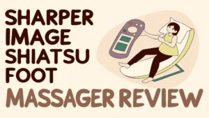 Read more about the article Sharper Image Shiatsu Foot Massager Review: Does It Soothe Tired Feet?
