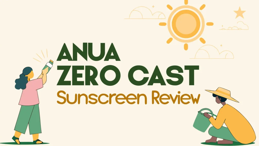 Anua Zero Cast Sunscreen Review: Worth The Hype?