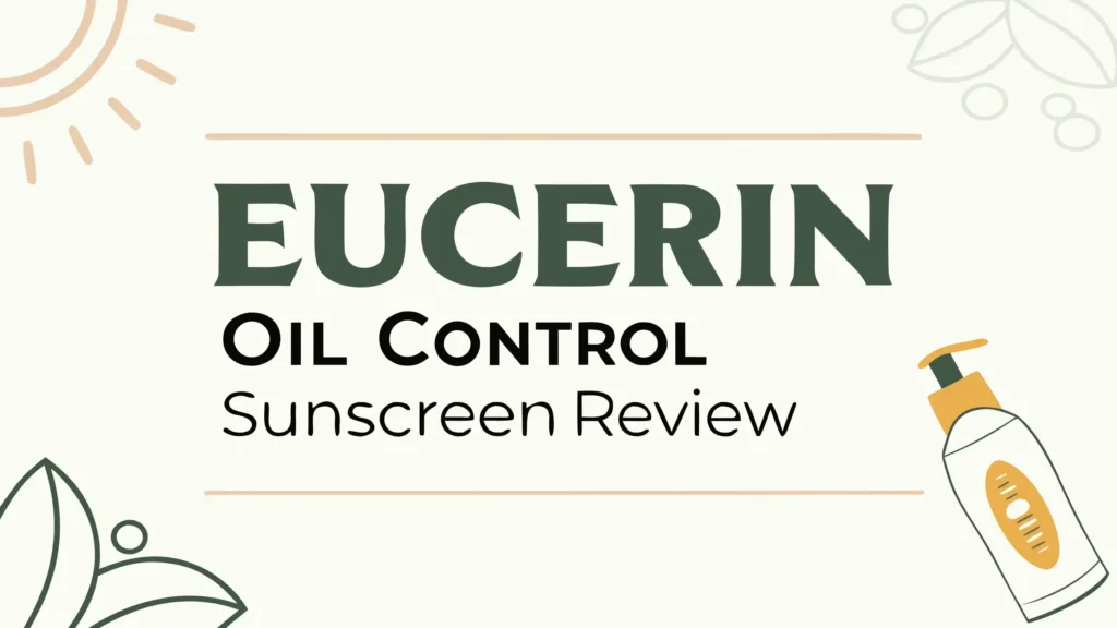 Eucerin Oil Control Sunscreen Review: Is It Worth The Hype?