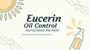 Read more about the article Eucerin Oil Control Sunscreen Review: Is It Worth The Hype?