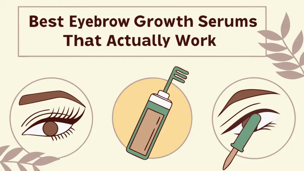 6 Best Eyebrow Growth Serums That Actually Work in 2026