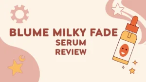 Read more about the article Blume Milky Fade Serum Review: Worth The Hype?