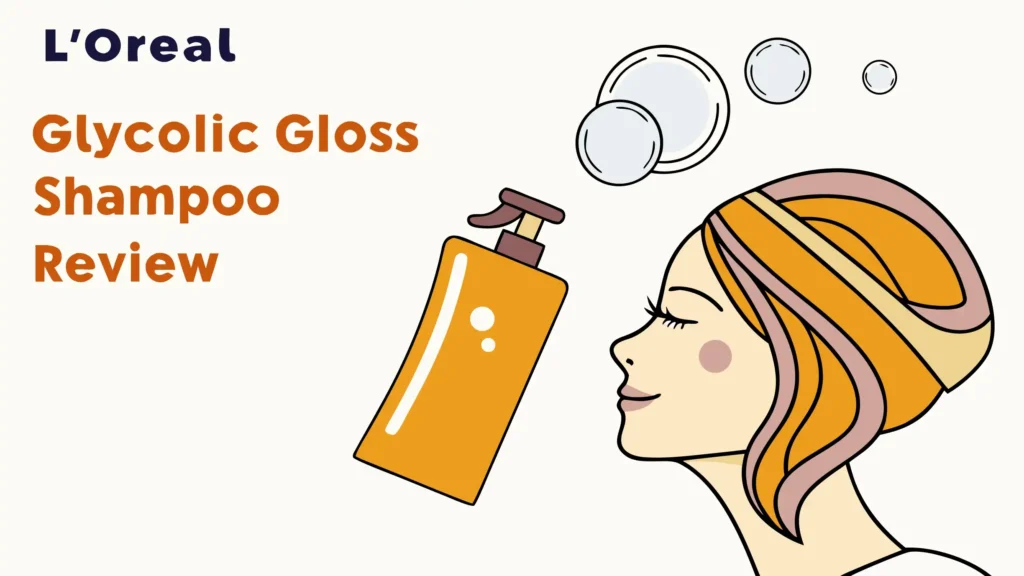 L’Oreal Glycolic Gloss Shampoo Review: Does It Boost Hair Shine?