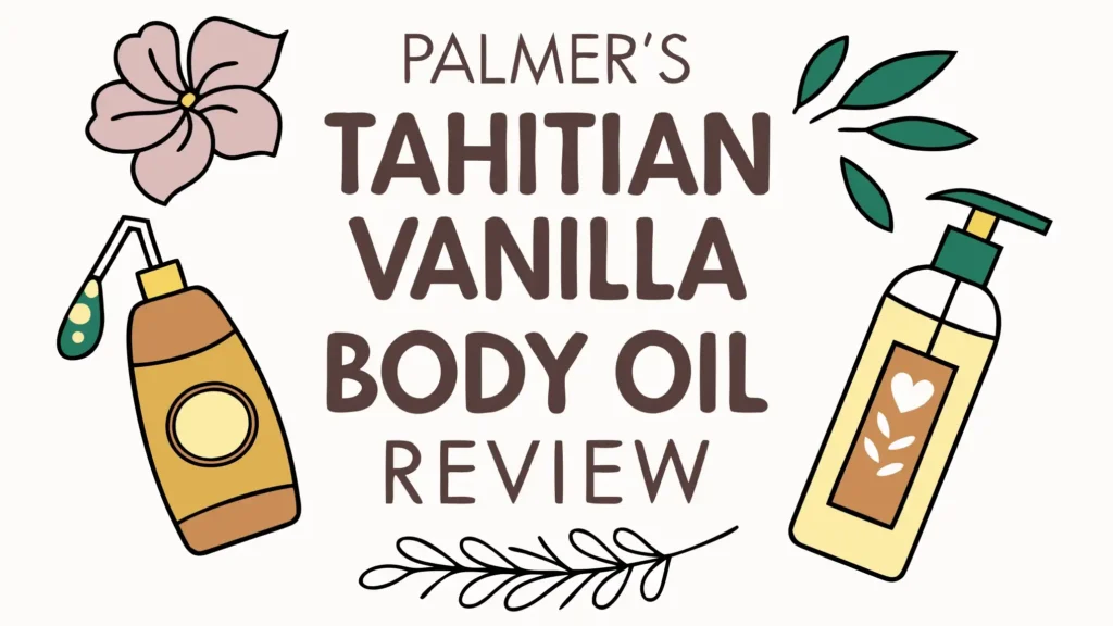 Palmer’s Tahitian Vanilla Body Oil Review: Is This Affordable Luxury Worth Your Money?