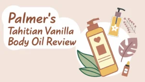 Read more about the article Palmer’s Tahitian Vanilla Body Oil Review: Is This Affordable Luxury Worth Your Money?