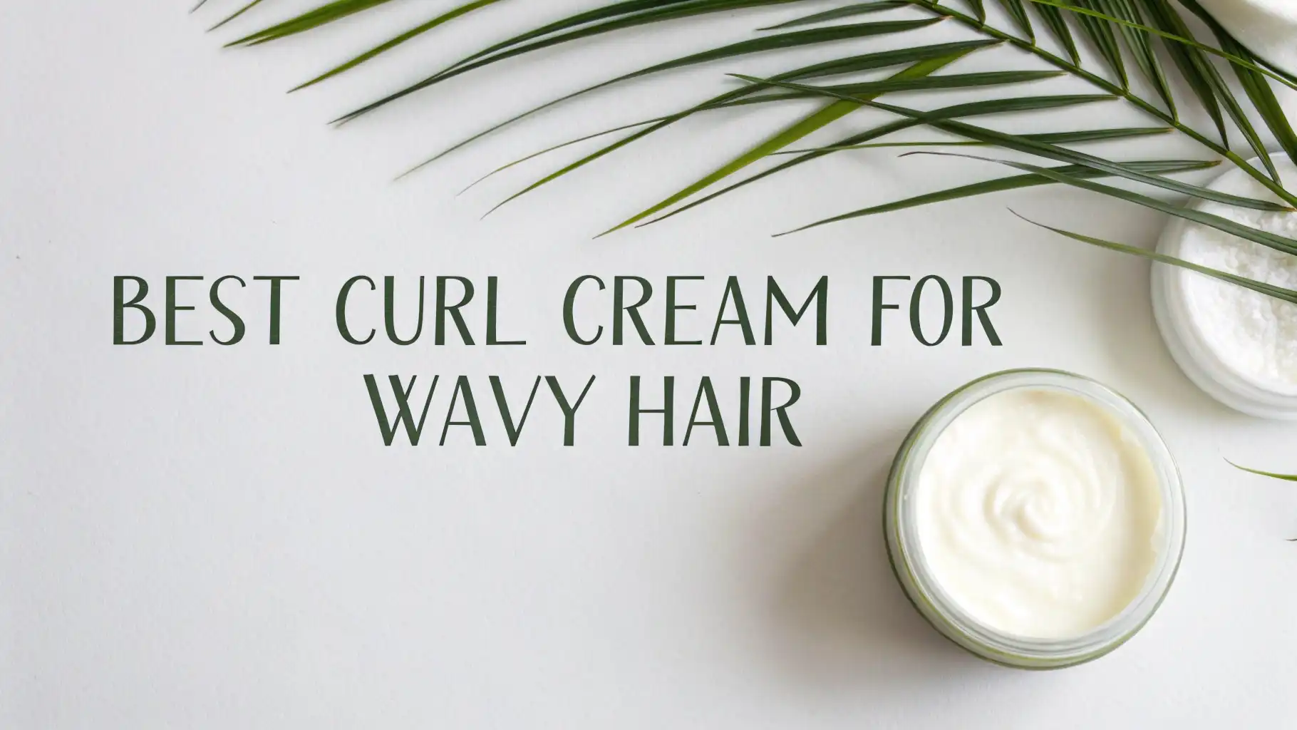 You are currently viewing 7 Best Curl Cream for Wavy Hair in 2026