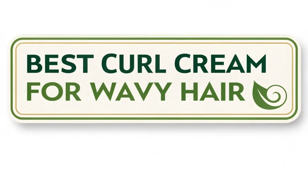 7 Best Curl Cream for Wavy Hair in 2026
