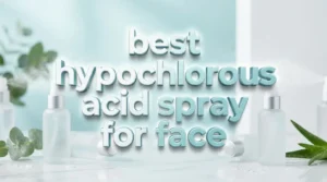 Read more about the article 7 Best Hypochlorous Acid Spray for Face in 2026