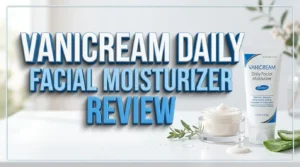 Read more about the article Vanicream Daily Facial Moisturizer Review 2026: Is It Worth the Hype?
