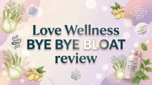Read more about the article Love Wellness Bye Bye Bloat Review 2026: Does This Debloat Pill Really Work?