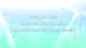 Read more about the article Prequel Skin Universal Skin Solution Hypochlorous Acid Spray Review 2026: Worth Trying?