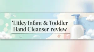 Read more about the article Littley Infant & Toddler Hand Cleanser Review 2026: Worth It for Baby Hands?